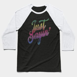 Just Sayin' Baseball T-Shirt